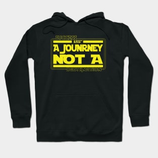 Succes is a journey not a Destination Hoodie